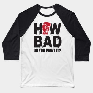 How bad do you want it? Baseball T-Shirt